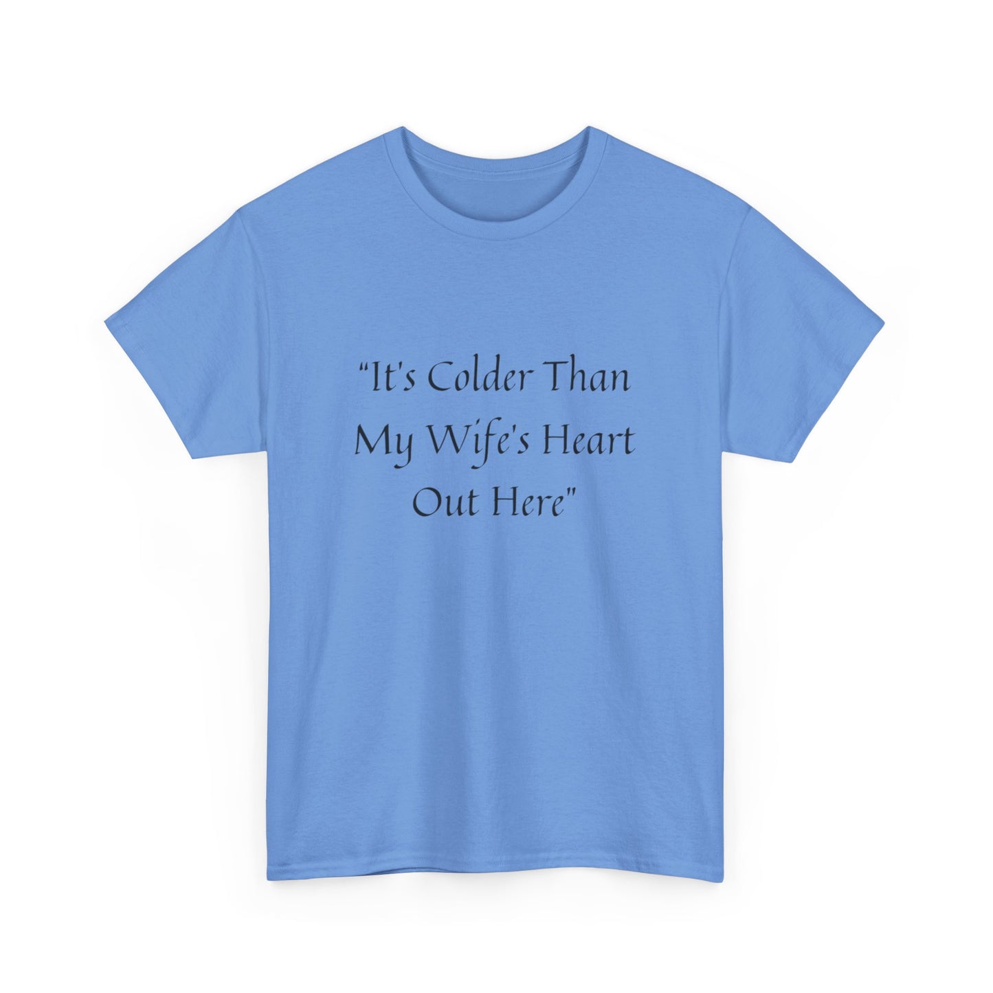 Colder Than My Wife’s Heart Tee